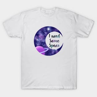 I need some space T-Shirt